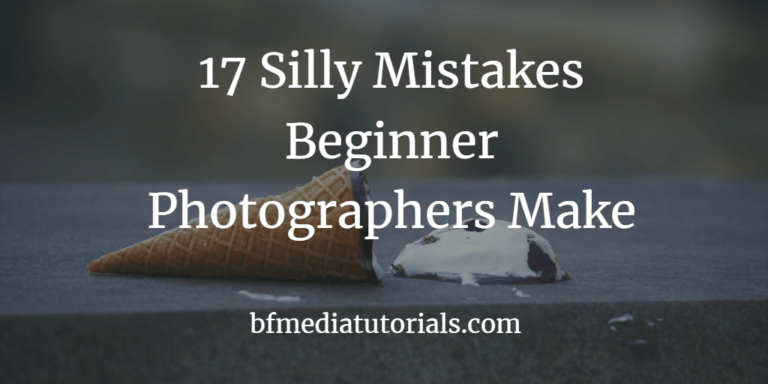 17 Silly Mistakes Beginner Photographers Make