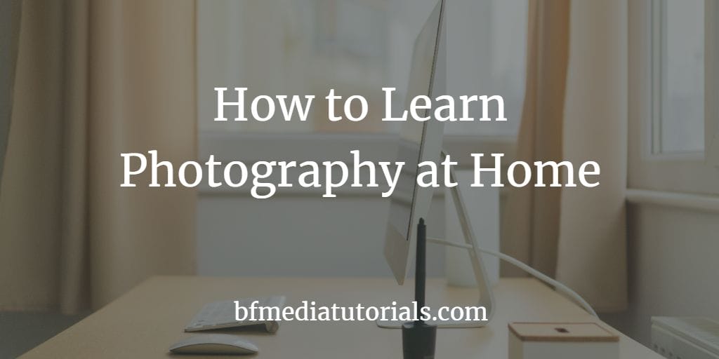 Read more about the article How to Learn Photography at Home