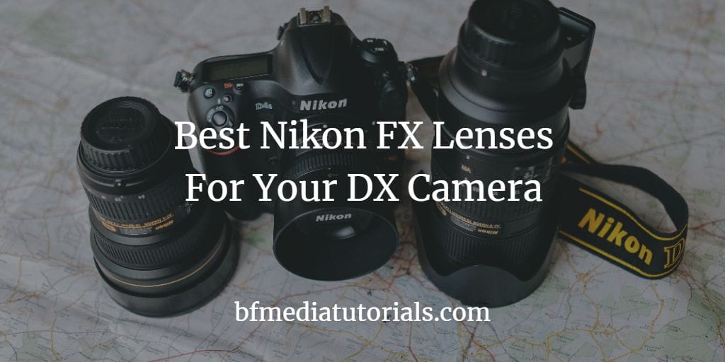 Best Nikon FX Lenses For Your DX Camera bfmedia tutorials